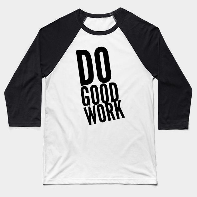 do good work Baseball T-Shirt by GMAT